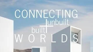 Connecting our built and unbuilt worlds