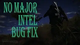Tom Clancy's Ghost Recon Wildlands NO MAJOR INTEL BUG FIX
