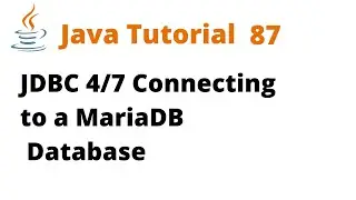 Java Tutorial 87 - JDBC 4/7 Connecting to a MariaDB Database