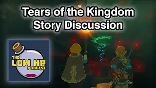 Tears of the Kingdom Story Discussion (Heavy Spoilers!) · The Low HP Podcast