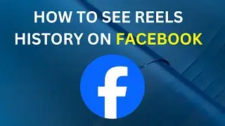 How to See Reels History on Facebook [EASY]
