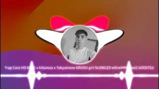 Trap Core HD KUTE x killanoia x Tokyomane KRUSH girl SLOWLED eXtreMMe BasS bOOSTEd