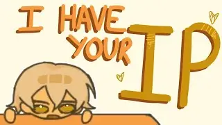 I HAVE YOUR IP || animation meme || ft. new main(kye)