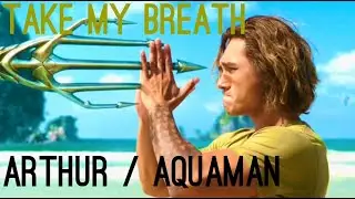 Arthur Curry / Aquaman | Take My Breath