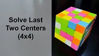 How to Solve Last Two Centers in a 4x4 Rubik’s Cube