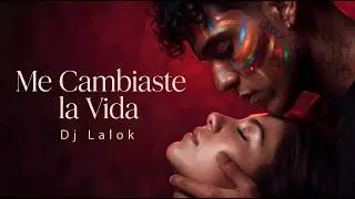 Me Cambiaste la Vida - Dj Lalok (Video Oficial con Letra) Deep House