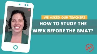 How to study the week before the GMAT | GMAT FAQ