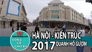 HÀ NỘI PHỐ: KIẾN TRÚC NHÀ BÊN HỒ GƯƠM 2017