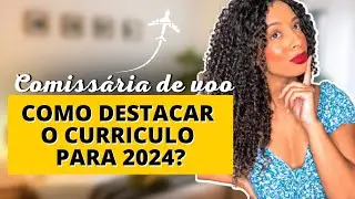 AINDA VALE A PENA fazer o CURSO de COMISSÁRIO DE VOO? Como DESTACAR o CURRÍCULO em 2024