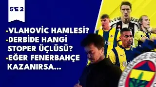 ⚽5'E 2 | VLAHOVIC... | DERBIDE STOPER TERCIHI? | MERKEZ ZAAFİYET Mİ?
