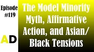 Episode 119: The Model Minority Myth, Affirmative Action, And Asian/Black Tensions