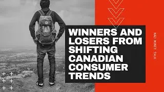Winners and losers from shifting Canadian consumer trends