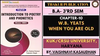 WB Yeats: When You are Old | Unit 2 Ch. 10 | Intro to Poetry and Phonetics | BA 3rd | KUK/CRSU | NEP