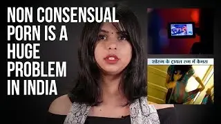Non Consensual Porn Is A Huge Problem In India