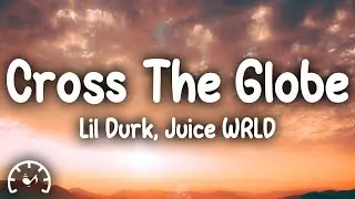 Lil Durk - Cross the Globe ft. Juice WRLD (Lyrics)