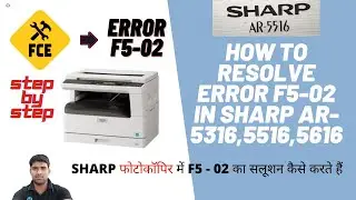 HOW TO CLEAR ERROR F5 02 IN SHARP AR 5316,5516,5616