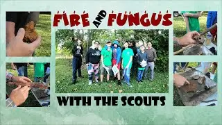Fire and Fungus with the Boy Scouts