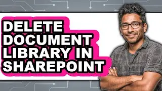 How to Delete Document Library in Sharepoint (updated)