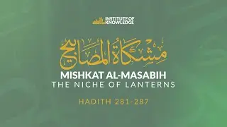 Journey Through Mishkat al-Masabih: Exploring Prophetic Wisdom | Lesson 29 | Hadith 281-287