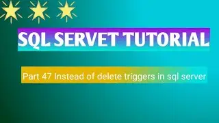 Part 47 Instead of delete triggers in sql server