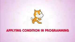 Learning Scratch: Applying Condition In Programming
