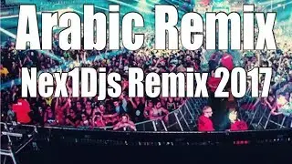 Arabic Remix - Nex1Djs Remix 2017