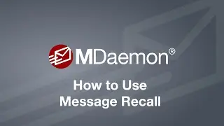 How Recall an Email using MDaemon Email Server's Improved Message Recall Feature
