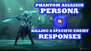 Dota 2 Phantom Assassin PERSONA Killing a specific enemy Responses