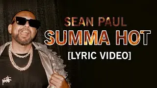 Sean Paul - Summa Hot [Lyric Video]