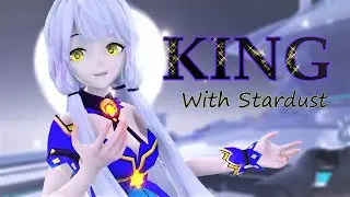 KING 👑 - StarDust [星尘][MMD]