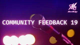 Community Feedback 18 | Music Mondays Exclusive