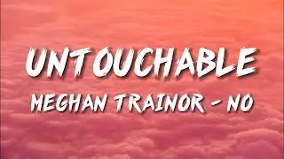 Meghan Trainor - No (Lyrics) Untouchable