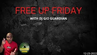 FREE UP FRIDAY - DJ GIO GUARDIAN - 12-23-2022