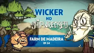 A farm de madeira do SW - Wicker no Shipwrecked 24 - Don't Starve Shipwrecked