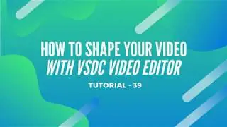 How to shape your video | Vsdc Video Editor 2020