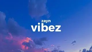 ZAYN-Vibez (Lyrics)