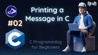 Printing a message in C | Customized Dev | C Programming For Beginners in Hindi #02