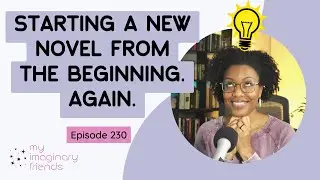 Starting A New Novel From The Beginning. Again. - My Imaginary Friends: Episode 230