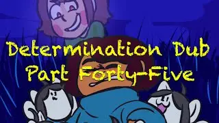 Determination Undertale AU Comic Dub (Part Forty-Five)