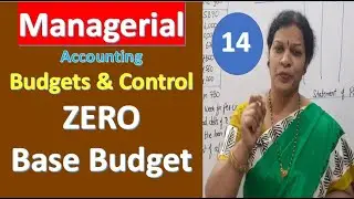 14. Budgets & Budgetary Control - ZERO Base Budget from Managerial/ Management Accounting
