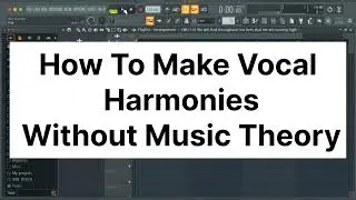 How To Make Vocal Harmonies Without Music Theory | Fl Studio Tips & Tricks | Fl Studio Tutorial |