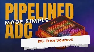Pipelined ADCs Made Simple #8: Major Error Sources in Pipelined ADCs