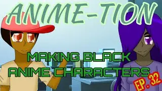 Anime-Tion Draw: MAKING BLACK ANIME CHARACTERS!!! (Episode 32)
