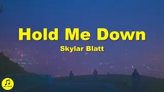 Skylar Blatt - Hold Me Down (Lyrics)
