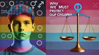 Why We Must Protect Children: A Perspective on Transgender Youth and Medical Interventions