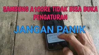 SAMSUNG A1 CORE PENGATURAN TIDAK BISA DI BUKA (edisi bantu sodara)
