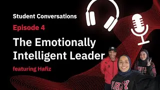 The Emotionally Intelligent Leader | Ep 4. Student Conversations: Stories & Lessons (ft. Hafiz)