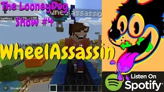 The LooneyDog Show #4 with  WheelAssasin ( Minecraft )