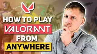 How to Play Valorant Anywhere: Change Region Easily with VPN