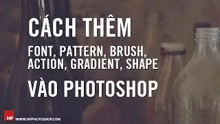 Thêm font, brush, pattern, gradient, shape,... vào photoshop | HPphotoshop.com